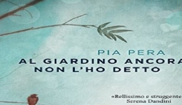 Libri: 'Al giardino ancora non l'ho detto', l'ultima opera di Pia Pera