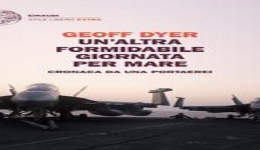 Libri: Unaltra formidabile giornata per mare- Cronache da una portaerei, di Geoff Dyer