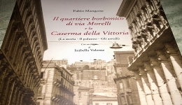 Napoli: presentato il libro 'Il quartiere borbonico di via Morelli e la Caserma della Vittoria