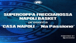 Supercoppa Frecciarossa: la S.S. Napoli Basket presenta - Casa Napoli - 'Na Passione -