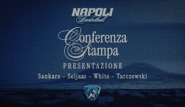 NAPOLI BASKETBALL: DOMANI LA PRESENTAZIONE DI SANKARE, SELJAAS, TARCZEWSKI E WHITE