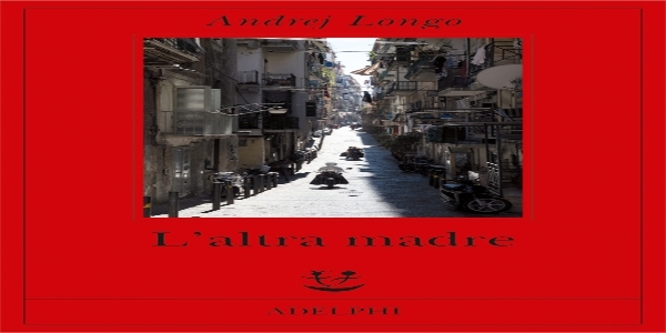 Libri: ‘L’altra madre’, di Andrej Longo