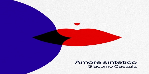 Musica: 'Amore sintetico', il nuovo album di Giacomo Casaula  