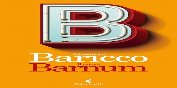 Libri: ‘Il nuovo Barnum’, di Alessandro Baricco