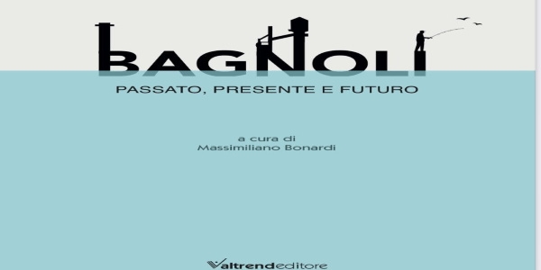 Napoli: domenica 2 aprile sarà presentato il libro  'Bagnoli, passato, presente e futuro'