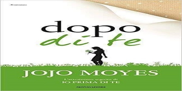Libri: 'Dopo di te', di Jojo Moyes