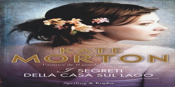 Libri: 'I segreti della casa sul lago', di Kate Morton