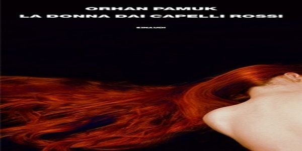 Libri: 'La donna dai capelli rossi’, di Orhan Pamuk 