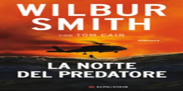 Libri: ‘La notte del predatore’, l’ultimo romanzo di Wilbur Smith