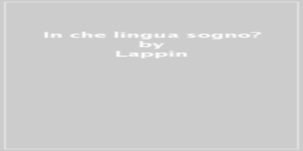 Libri: ‘In che lingua sogno?’, l’ultima opera di Elena Lappin