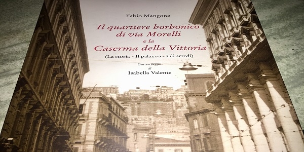 Napoli: presentato il libro 'Il quartiere borbonico di via Morelli e la Caserma della Vittoria