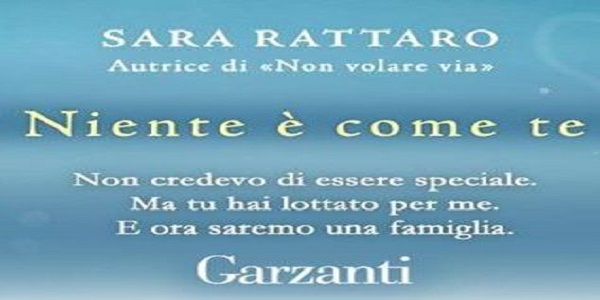 Libri: 'Niente è come te', di Sara Rattaro. L'amore oltre le distanze.