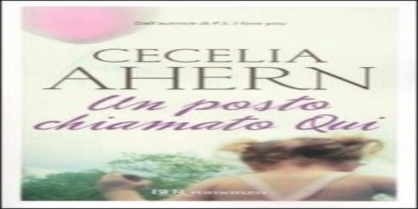 Libri: 'Un posto chiamato qui', di Cecelia Ahern