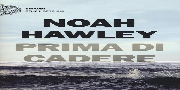 Libri: ‘Prima di cadere’, un thriller intrigante e oscuro di Noah Hawley