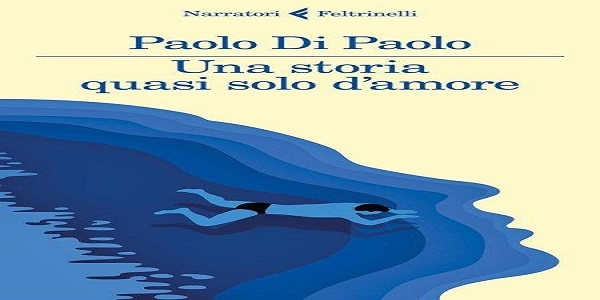 Libri:  Una storia quasi solo d'amore,  di Paolo Di Paolo
