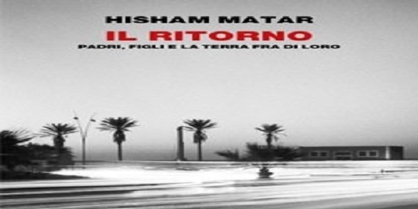 Libri: ‘Il ritorno’ di Hisham Matar, vincitore del Premio Pulitzer 2017